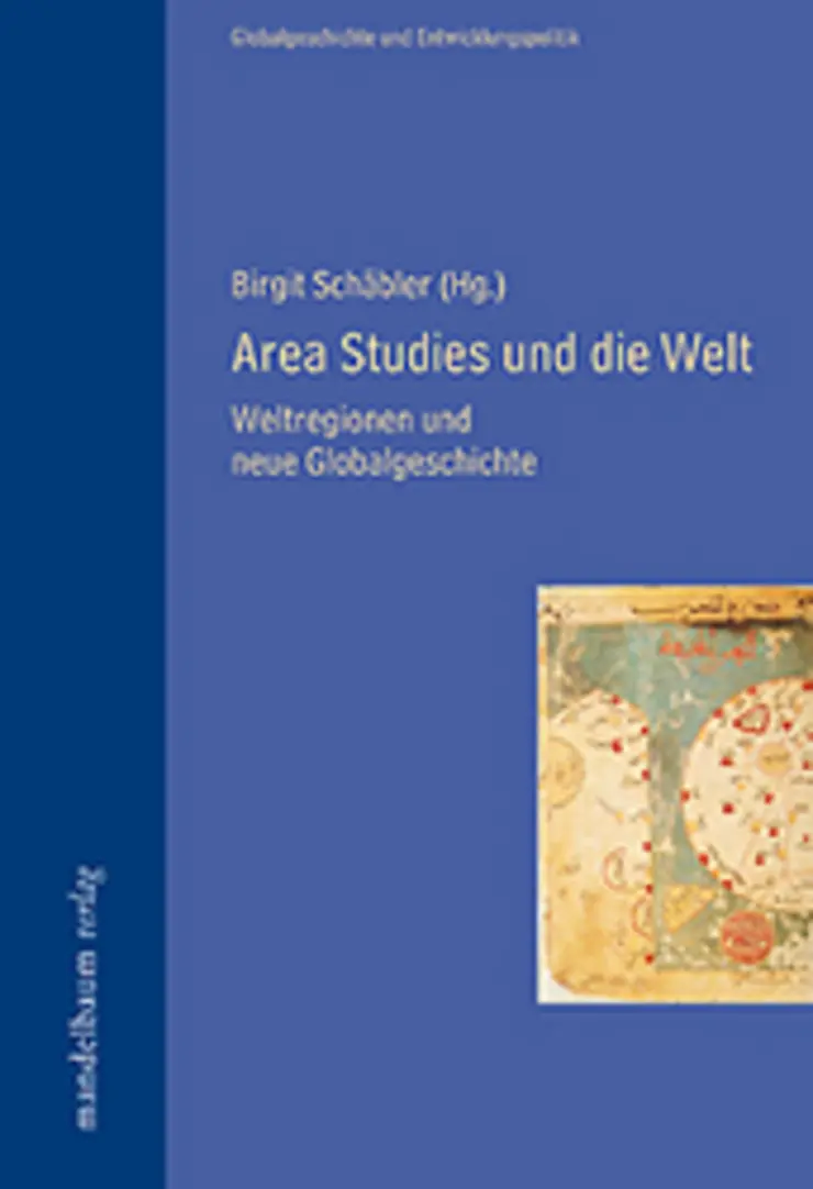Birgit Schäbler (Hg.)  Area Studies und die Welt. Weltreligionen und neue Globalgeschichte.