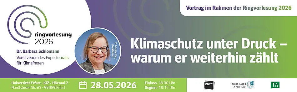 Anzeige Ringvorlesung 2026 Dr. Barbara Schlomann, Vorsitzende des Expertenrats für Klimafragen (mit Foto): Klimaschutz unter Druck - warum er weiterhin zählt, 28.5.,26, KIZ, Uni Erfurt