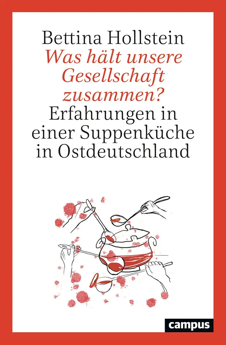 Buchcover mit rotem Rand, weißer Innenfläche, schwarz-rote Zeichnung eines Suppentopfs mit vielen Kellen und Armen, Titel: Bettina Hollstein - Was hält unsere Gesellschaft zusammen? Erfahrungen in einer Suppenküche in Ostdeutschland, campus Verlag