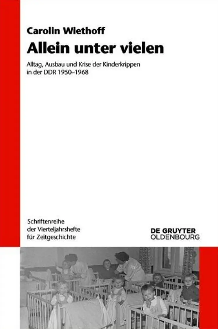 Cover zum Buch "Allein unter vielen Alltag, Ausbau und Krise der Kinderkrippen in der DDR 1950-1968" von Carolin Wiethoff, kleines schwarz-weiß-Foto von Kindern im Laufstall und Erzieherinnen