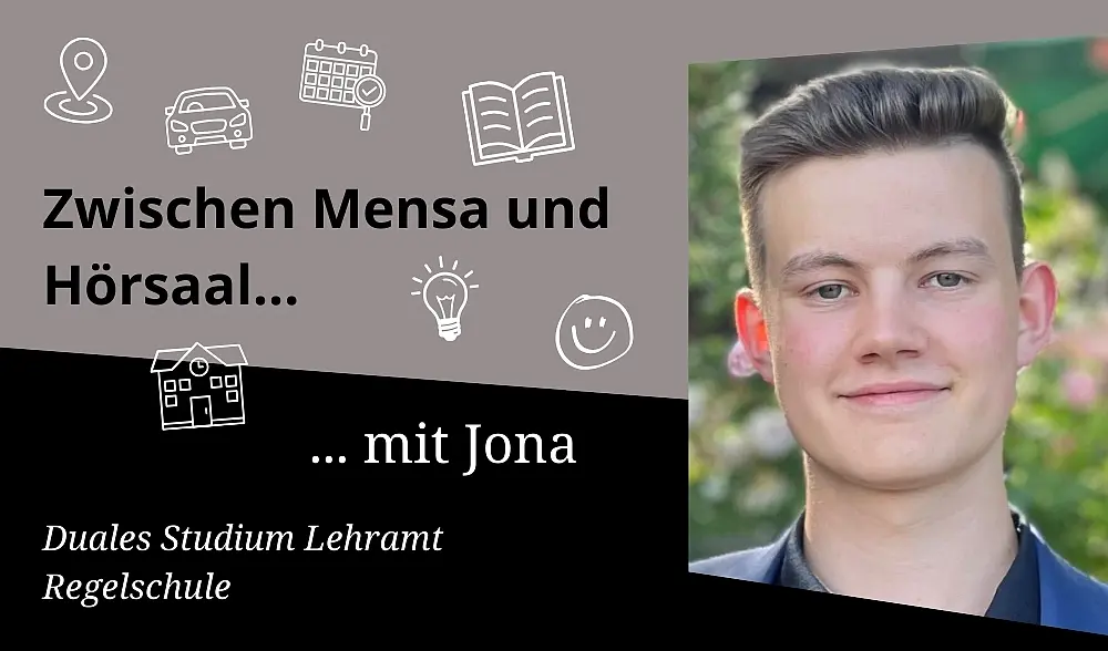 Portraetbild von Jona, leicht lächelnd, kurzes dunkelblondes Haar, daneben Schrift: Zwischen Mensa und Hörsaal mit Jona Duales Lehramtsstudium Regelschule, verschiedene Icons, die auf Schule hinweisen