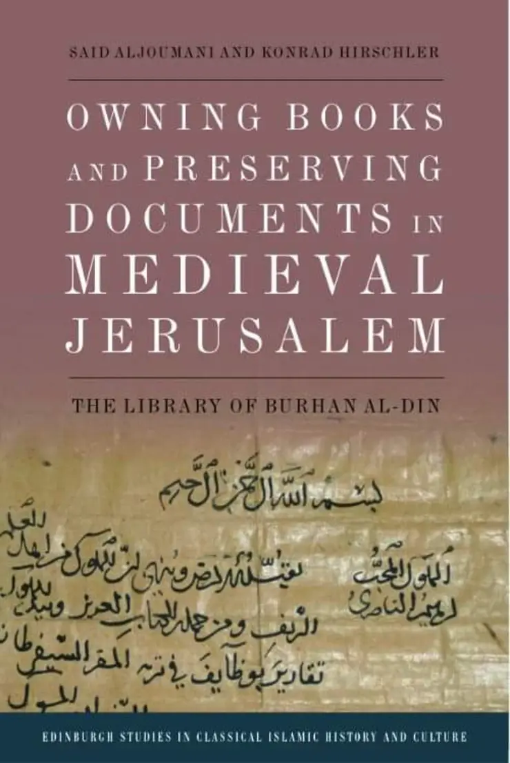 Cover "Owning Books and Preserving Documents in Medieval Jerusalem: The Library of Burhan Al-Din”
