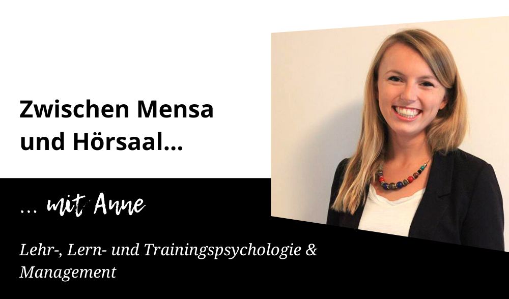 Zwischen Mensa und Hörsaal mit Anne (Lehr-, Lern- und Trainingspsychologie & Management)