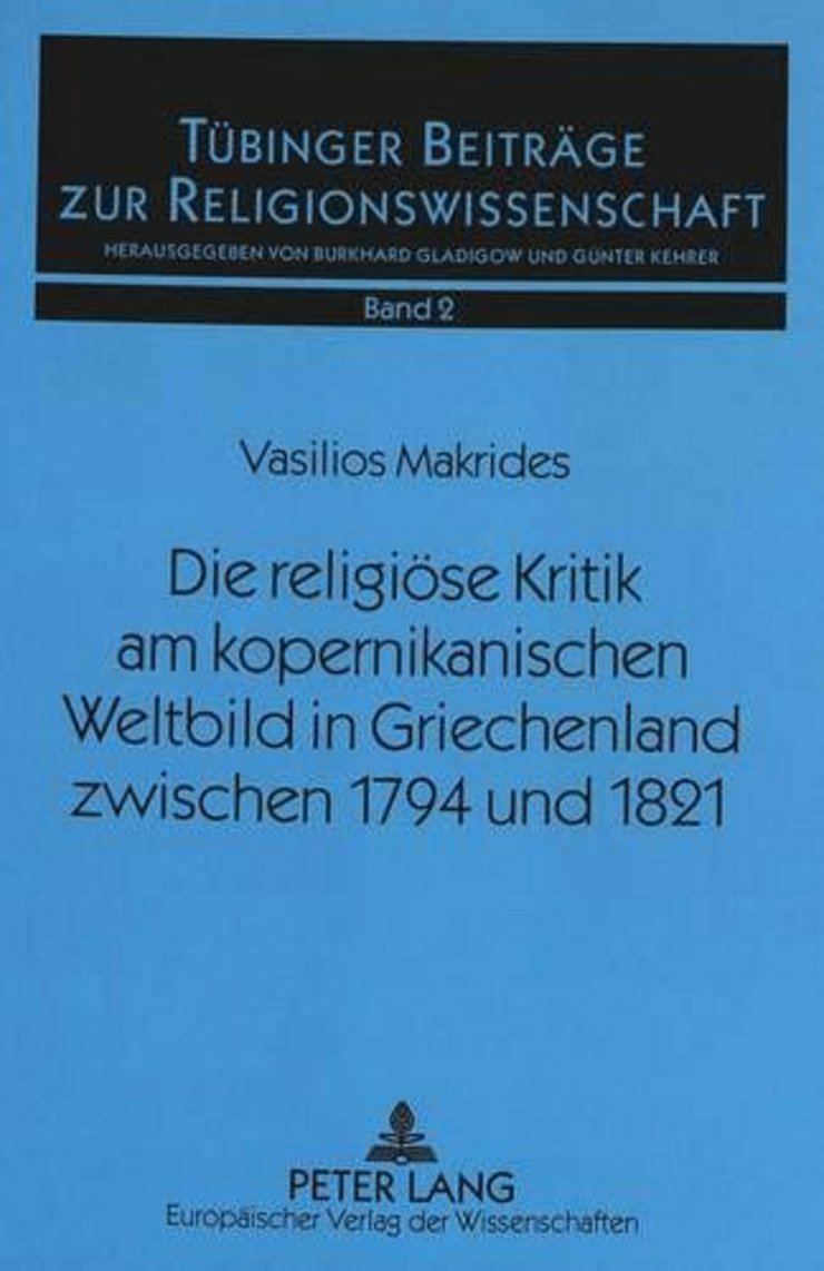 Vasilios N. Makrides - Die religiöse Kritik am kopernikanischen Weltbild in Griechenland zwischen 1794 und 1821
