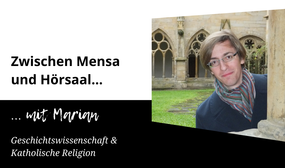 Zwischen Mensa und Hörsaal mit Marian (Geschichtswissenschaft & Katholische Religion)