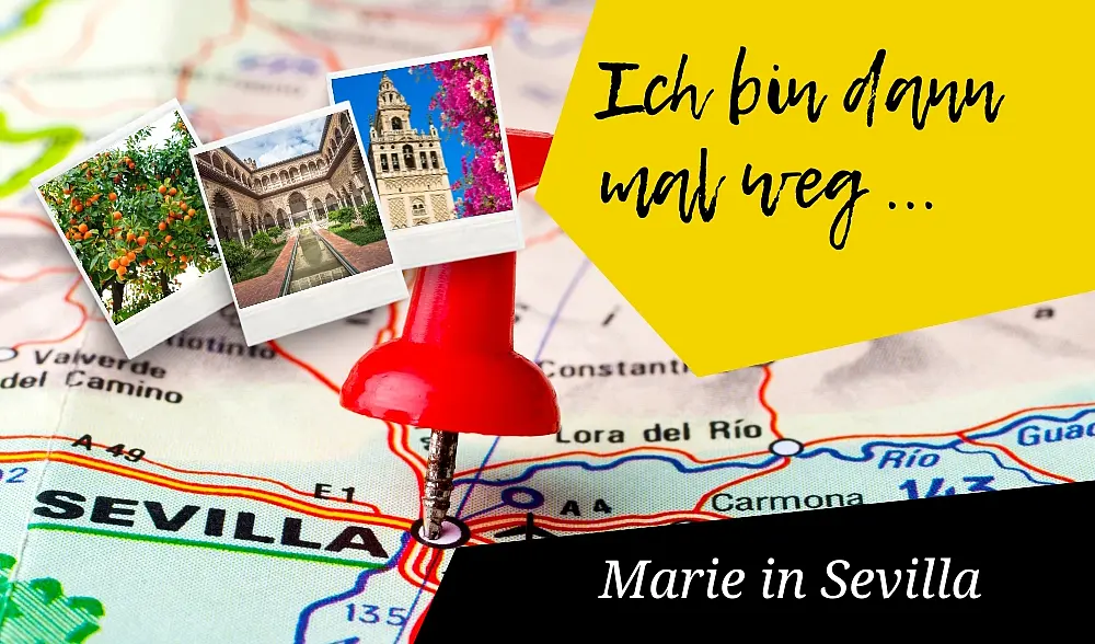 Bildcollage mit Text: Ich bin dann mal weg - Marie in Sevilla, im Hintergrund Landkarte mit Pin in Sevilla, 3 Polaroids mit histirschen Gebäuden, Orangenbäumen