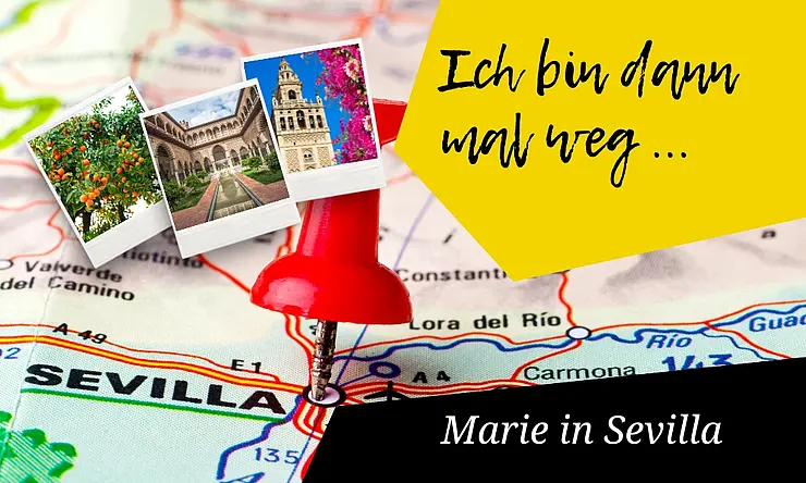 Bildcollage mit Text: Ich bin dann mal weg - Marie in Sevilla, im Hintergrund Landkarte mit Pin in Sevilla, 3 Polaroids mit histirschen Gebäuden, Orangenbäumen