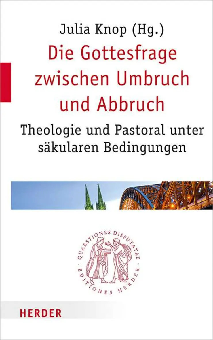Cover des Buchs Die Gottesfrage zwischen Umbruch und Abbruch von Julia Knop