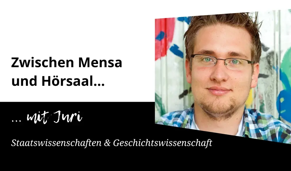 Zwischen Mensa und Hörsaal mit Juri (Staatswissenschaften & Geschichtswissenschaft)