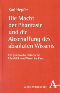 Cover "Die macht der Fantasie und die Abschaffung des absoluten Wissens" von Karl Hepfer