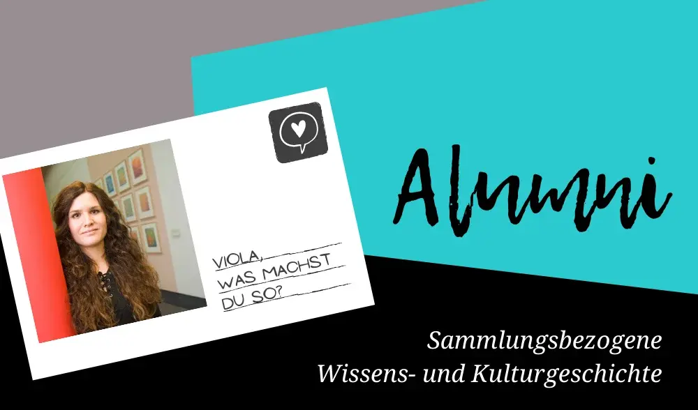 Alumna Viola hat an der Uni Erfurt Sammlungsbezogene Wissens- und Kulturgeschichte studiert.