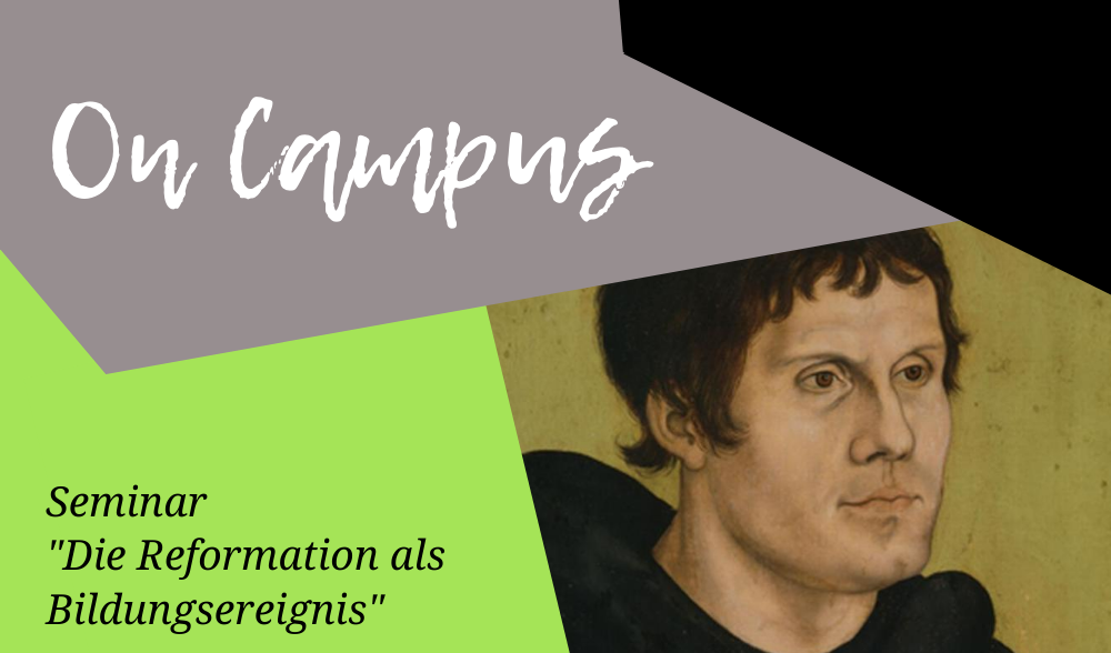 On Campus: Seminar "Reformation als Bildungsereignis"