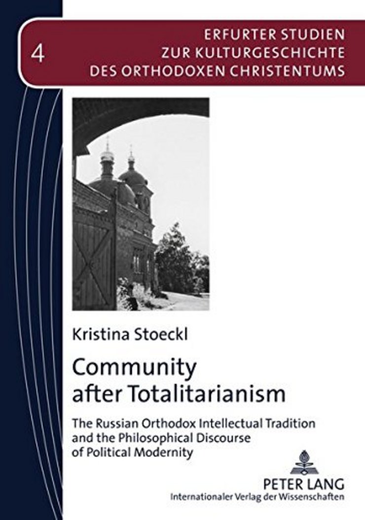 Community after Totalitarianism: The Russian Orthodox Intellectual Tradition and the Philosophical Discourse of Political Modernity