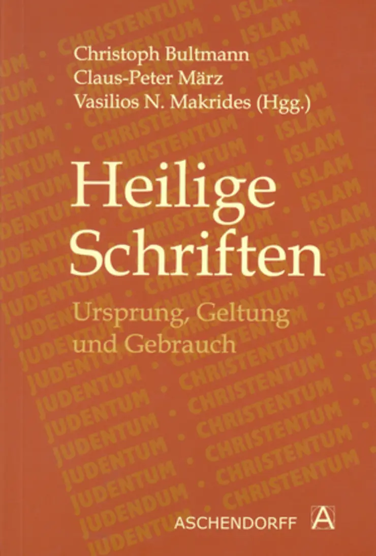 Christoph Bultmann, Claus-Peter März und Vasilios N. Makrides (Hg.) - Heilige Schriften: Ursprung, Geltung und Gebrauch