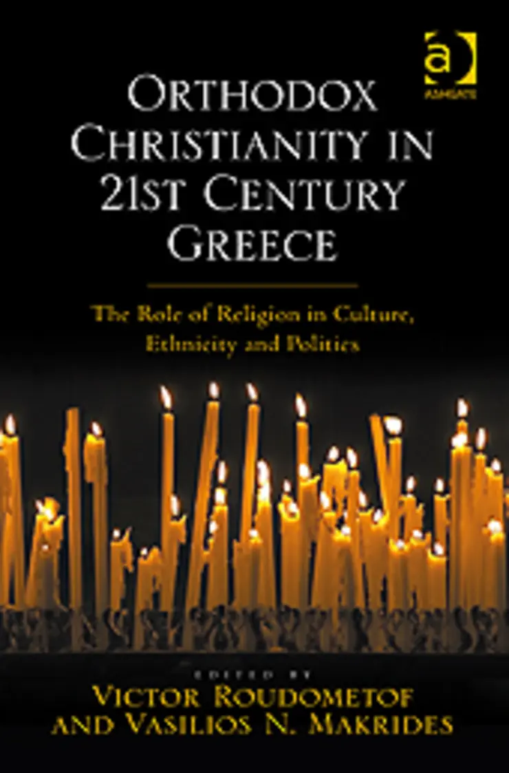 Victor Roudometof and Vasilios N. Makrides (Hg.) - Orthodox Christianity in 21st Century Greece: The Role of Religion in Culture, Ethnicity and Politics