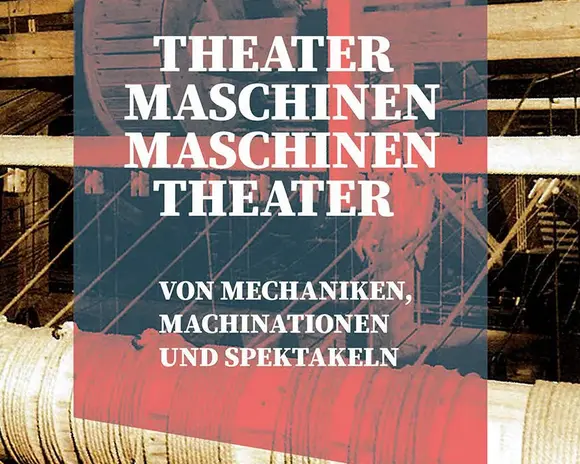 Theatermaschinen-Maschinentheater, Machinationen und Spektakel