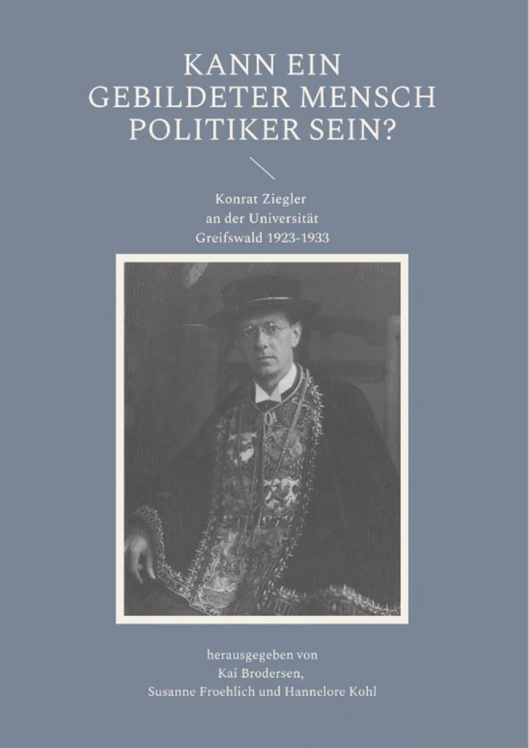 [Translate to English:] Cover ".): Kann ein gebildeter Mensch Politiker sein? Konrat Ziegler an der Universität Greifswald 1923-1933"