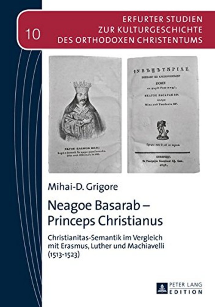 Neagoe Basarab – Princeps Christianus: Christianitas-Semantik im Vergleich mit Erasmus, Luther und Machiavelli (1513–1523)