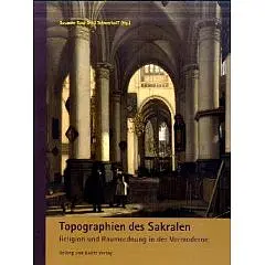 Topographien des Sakralen. Religion und Raumordnung in der Vormoderne